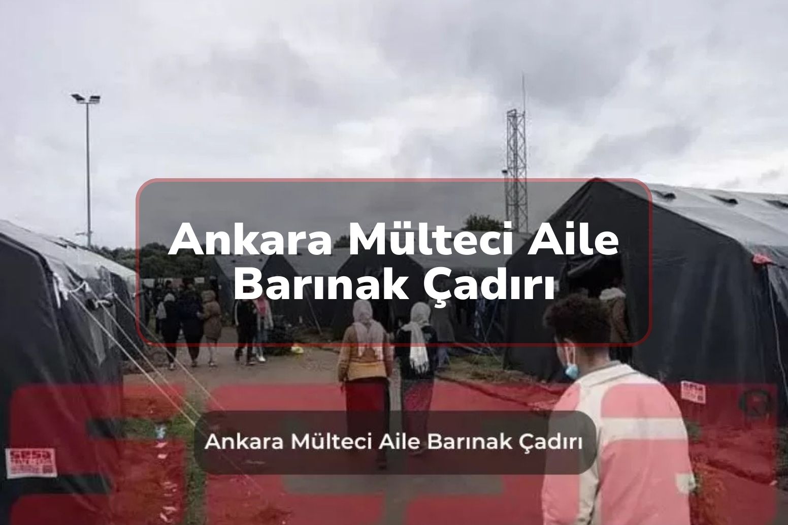 Ankara Mülteci Aile Barınak Çadırı