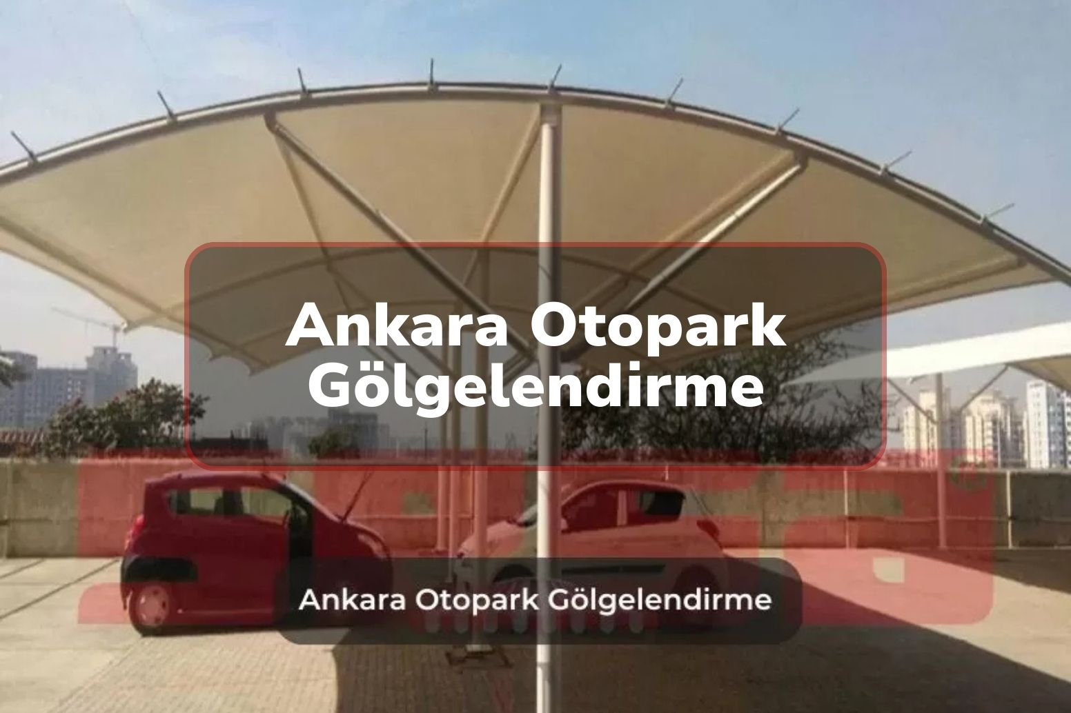 Ankara Otopark Gölgelendirme